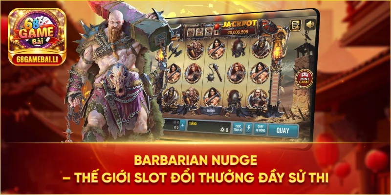 Barbarian Nudge – Thế giới slot đổi thưởng đầy sử thi