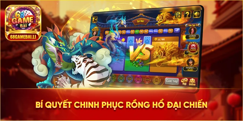 Bí quyết chinh phục Rồng Hổ Đại Chiến