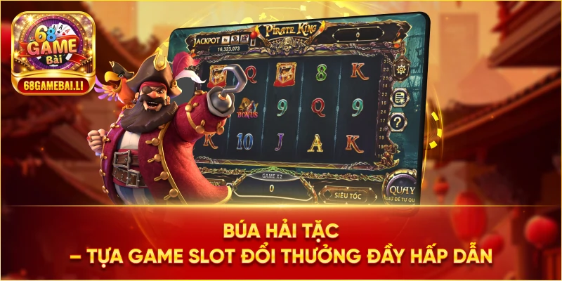 Búa Hải Tặc – Tựa game slot đổi thưởng đầy hấp dẫn