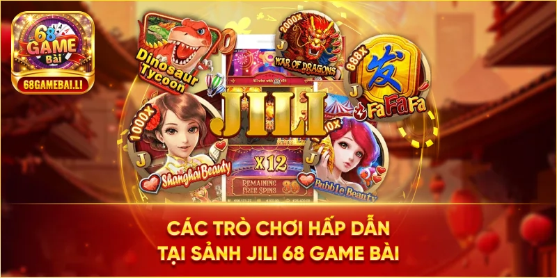 Các trò chơi hấp dẫn tại Sảnh Jili 68 Game Bài