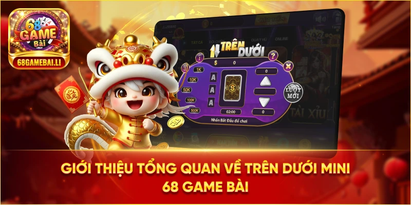 Giới thiệu tổng quan về Trên Dưới Mini 68 Game Bài