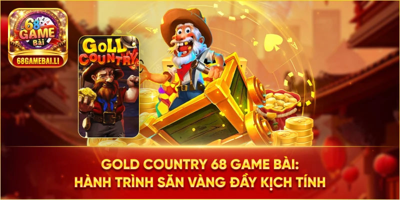 Gold Country 68 Game Bài: Hành trình săn vàng đầy kịch tính