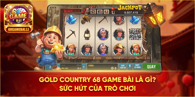 Gold Country 68 Game Bài là gì? Sức hút của trò chơi 