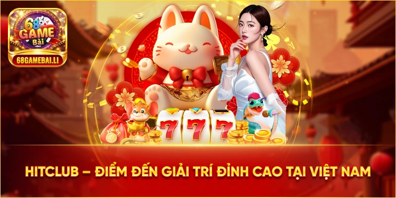 Hitclub - Điểm đến giải trí đỉnh cao