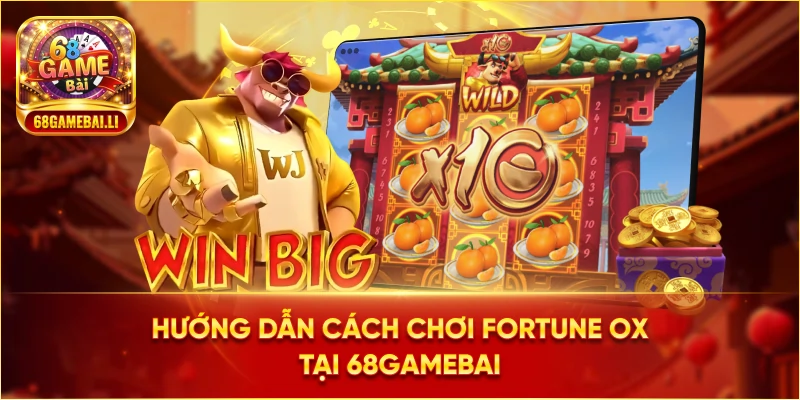 Hướng dẫn cách chơi Fortune Ox tại 68gamebai