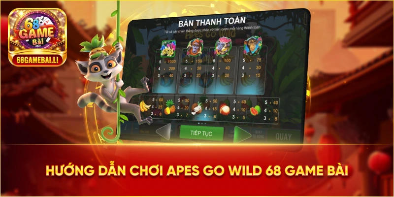 Hướng dẫn chơi Apes Go Wild 68 Game Bài