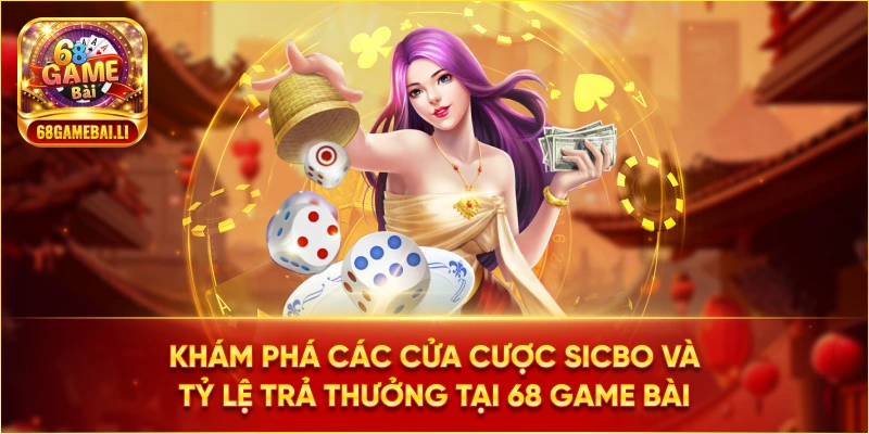 Khám phá các cửa cược Sicbo và tỷ lệ trả thưởng tại 68 Game Bài