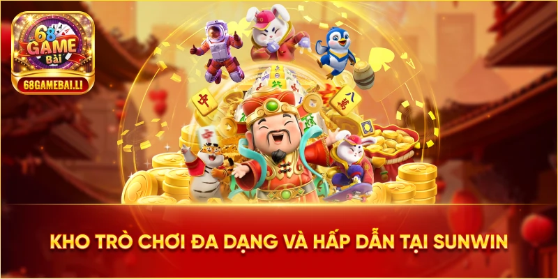 Kho trò chơi đa dạng và hấp dẫn tại Sunwin