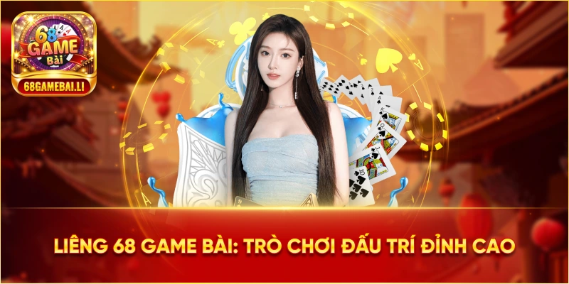 Liêng 68 Game Bài: Trò chơi đấu trí đỉnh cao