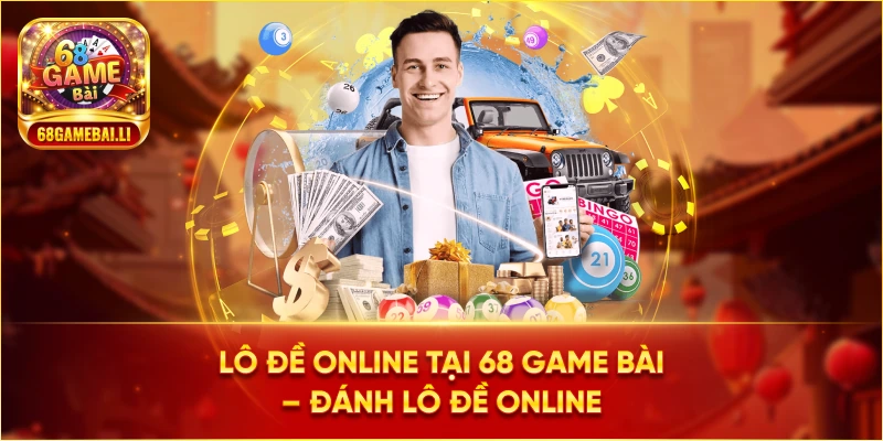 68 Game Bài – Điểm đến uy tín cho người chơi Lô Đề Online