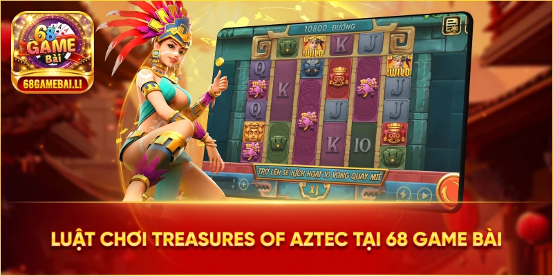 Luật chơi Treasures of Aztec tại 68 Game Bài