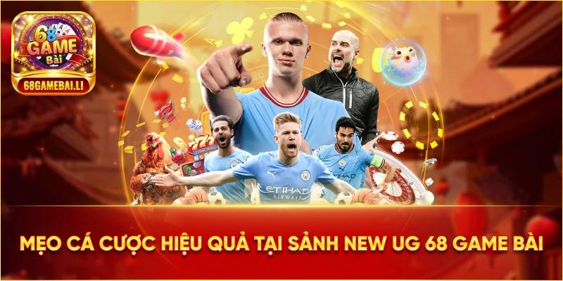 Mẹo cá cược hiệu quả tại Sảnh New UG 68 Game Bài