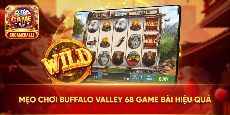 Mẹo chơi Buffalo Valley 68 Game Bài hiệu quả