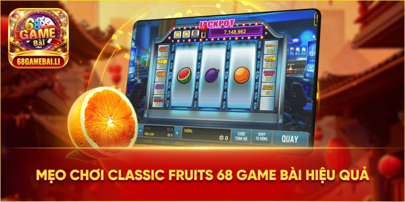 Mẹo chơi Classic Fruits 68 Game Bài hiệu quả