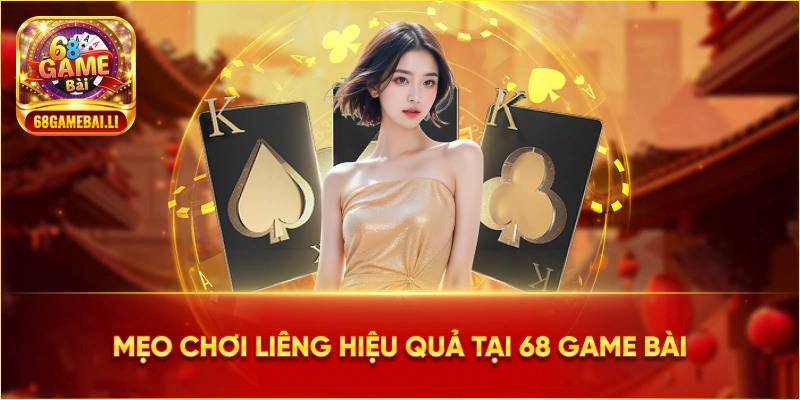 Mẹo chơi liêng hiệu quả tại 68 Game Bài