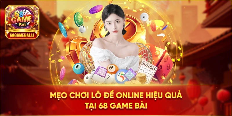 Mẹo chơi Lô Đề Online hiệu quả tại 68 Game Bài