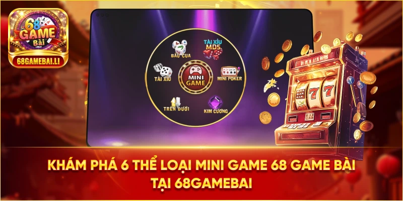 Khám Phá 6 Thể Loại Mini Game 68 Game Bài Tại 68gamebai