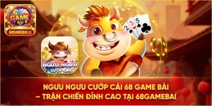 Ngưu ngưu cướp cái 68 game bài