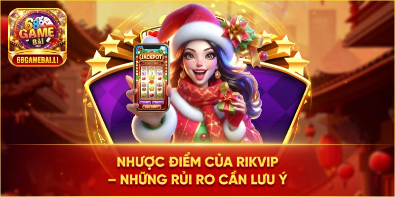 Nhược điểm của Rikvip và những rủi ro cần lưu ý