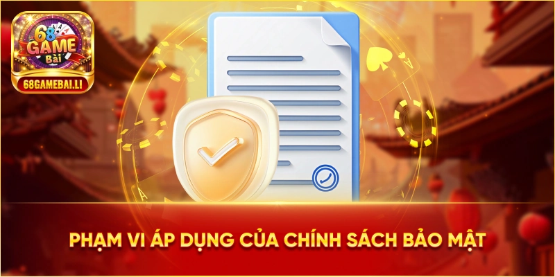 Phạm vi áp dụng của chính sách bảo mật 68 Game Bài