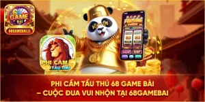 Phi cầm tẩu thú 68 game bài