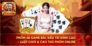 phỏm 68 Game Bài