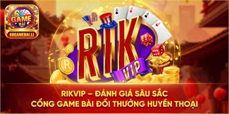 Rikvip - Đánh giá sâu sắc cổng game huyền thoại