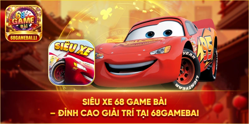 Giới thiệu về siêu xe 68 Game Bài tại 68gamebai