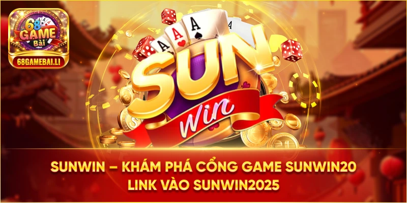 Khám phá cổng game Sunwin - Sunwin20 mới nhất