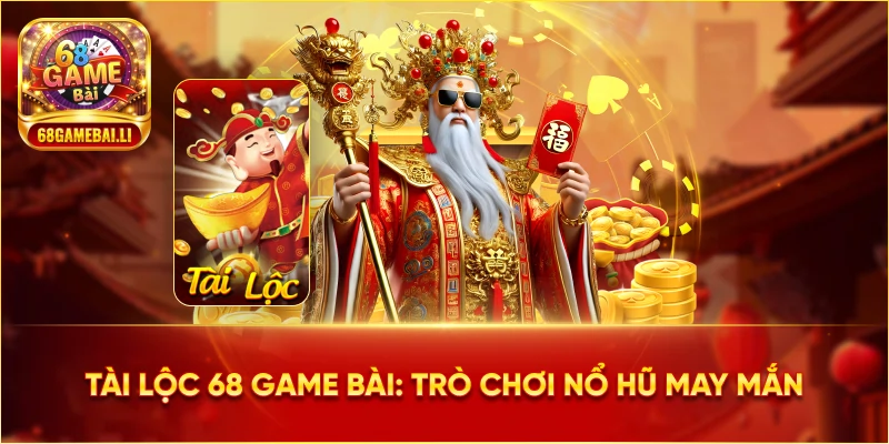 Tài Lộc 68 Game Bài: Trò chơi nổ hũ may mắn