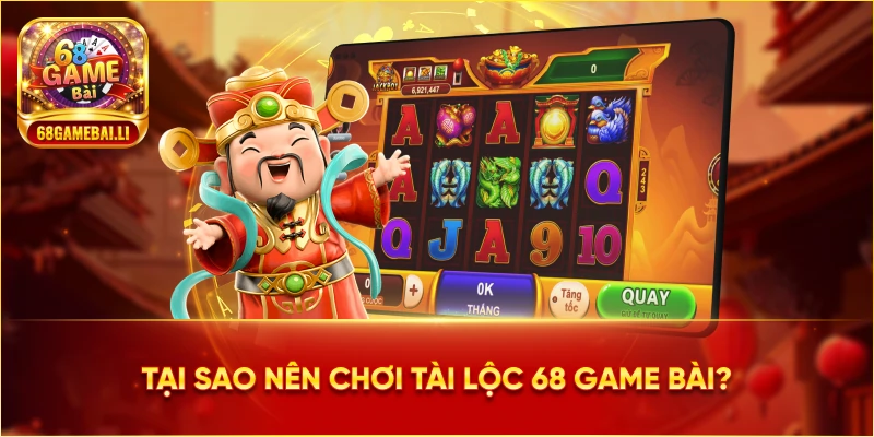 Tại sao nên chơi Tài Lộc 68 Game Bài?