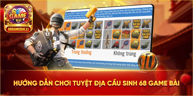 Hướng dẫn chơi tuyệt địa cầu sinh 68 Game Bài
