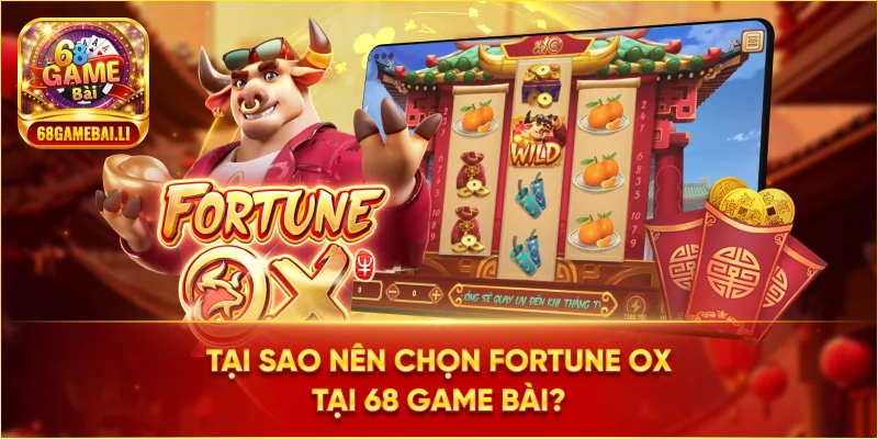 Tại sao nên chọn Fortune Ox tại 68 Game Bài?
