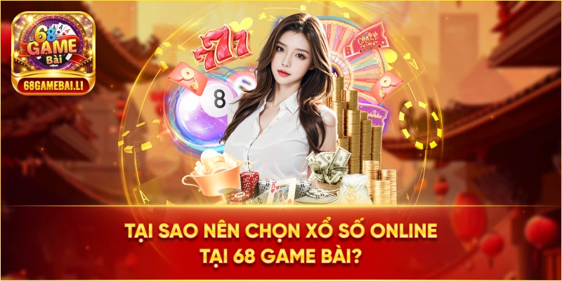 Tại sao nên chọn Xổ Số Online tại 68 Game Bài?