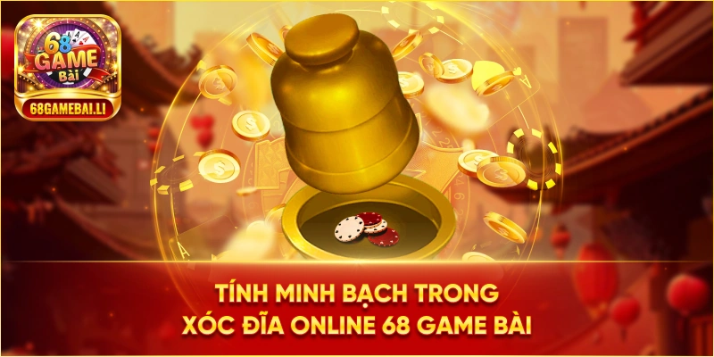 Tính minh bạch trong xóc đĩa online 68 Game Bài