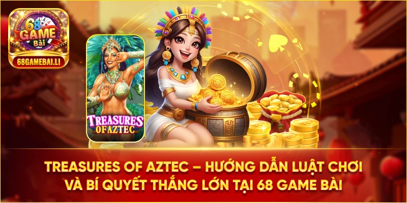Tổng quan về Treasures of Aztec tại 68 Game Bài