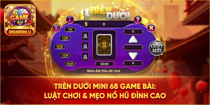 Giải thưởng đặc biệt: Cơ hội nổ hũ trong Trên Dưới Mini