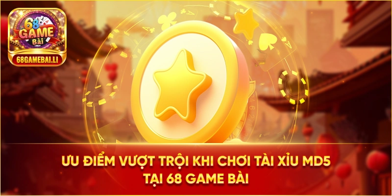 Ưu điểm vượt trội khi chơi tài xỉu MD5 tại 68 Game Bài