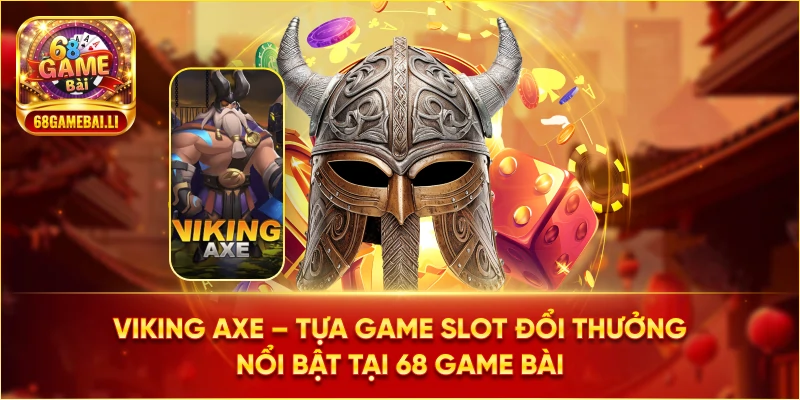 Tại sao nên chọn Viking Axe tại 68 Game Bài?